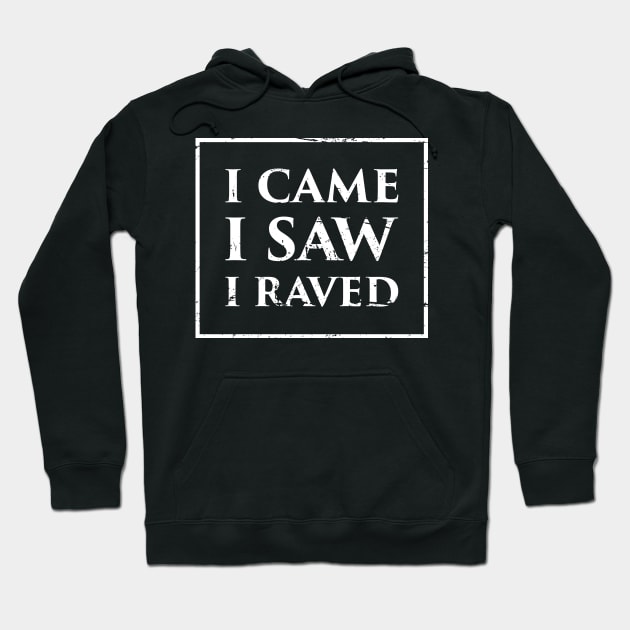 I Came, I Saw, I Raved – EDM PLUR Hoodie by MeatMan